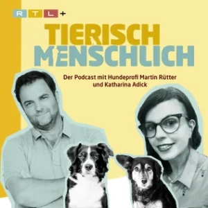 Podcast Tierisch Menschlisch mit Martin Rütter und Katharina Adick